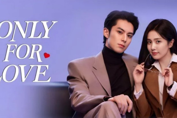 FINAL! Nonton Drama Only for Love (2023) Full Episode 1-36 SUB INDO, Romansa Cinta Bai Lu dan Dylan Wang