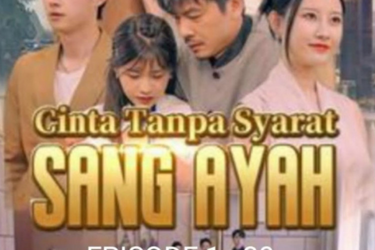 Nonton GRATIS Cinta Tanpa Syarat Sang Ayah (2024) Full Episode Sub Indonesia, Kisahkan Perjuangan Seorang Ayah