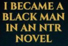 Link Baca Novel I Became a Black Man in an NTR Novel Full Chapter Bahasa Indonesia PDF, Gratis Download!